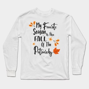 My favorite season is the fall of the patriarchy Long Sleeve T-Shirt